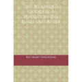 The Wounded Goddess: A Pursuit in the Iliad and After - Paperback