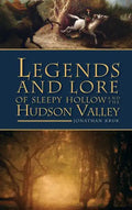 Legends and Lore of Sleepy Hollow and the Hudson Valley - Hardcover