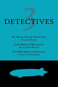 3 Detectives: An Aristocratic Detective / Jane Sprood, Detective / The Deliberate Detective - Paperback