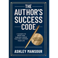 The Author's Success Code: 9 Secrets to Write and Publish a Book That Will Change Your Life - Hardcover