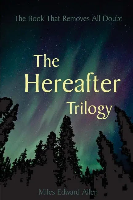 The Hereafter Trilogy: The Book That Removes All Doubt - Paperback