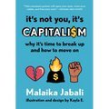 It's Not You, It's Capitalism: Why It's Time to Break Up and How to Move on - Hardcover