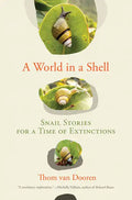 A World in a Shell: Snail Stories for a Time of Extinctions - Hardcover