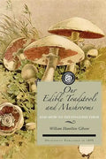Our Edible Toadstools and Mushrooms: A Selection of Thirty Native Food Varieties, Easily Recognizable by Their Marked Individualities, with Simple Rul - Paperback