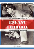Enfant Terrible: The Times and Schemes of General Elliott Roosevelt - Paperback