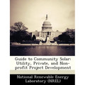 Guide to Community Solar: Utility, Private, and Non-Profit Project Development - Paperback