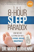 The 8-Hour Sleep Paradox: How We Are Sleeping Our Way to Fatigue, Disease and Unhappiness - Paperback