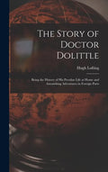 The Story of Doctor Dolittle: Being the History of His Peculiar Life at Home and Astonishing Adventures in Foreign Parts - Hardcover