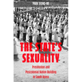 The State's Sexuality: Prostitution and Postcolonial Nation Building in South Korea Volume 20 - Paperback
