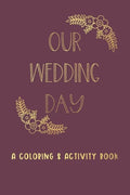 Our Wedding Day: A Coloring & Activity Book For Kids, Burgundy & Gold - Paperback