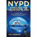 NYPD Through The Looking Glass: Stories from inside America's largest police department. - Paperback