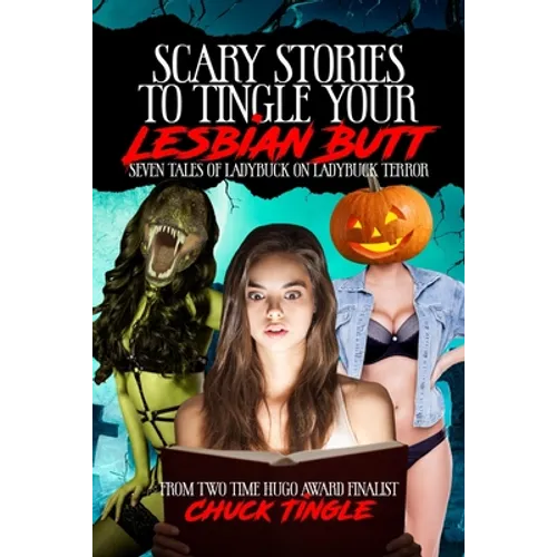 Scary Stories To Tingle Your Lesbian Butt: Seven Tales Of Ladybuck On Ladybuck Terror - Paperback