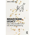 Breadcrumb Legacy: How Great Leaders Live a Life Worth Remembering - Paperback