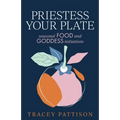 Priestess Your Plate: Seasonal Food and Goddess Initiations - Paperback
