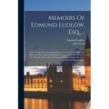 Memoirs Of Edmund Ludlow, Esq. ...: With A Collection Of Original Papers, Serving To Confirm And Illustrate Many Important Passages Contained In The M - Paperback