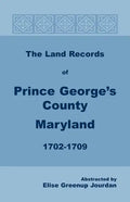 The Land Records of Prince George's County, Maryland, 1702-1709 - Paperback