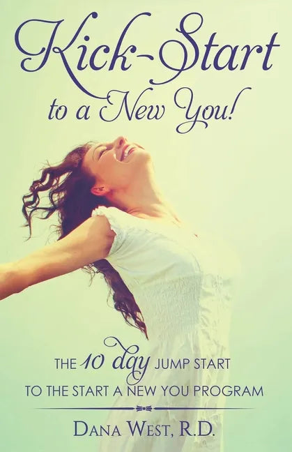 Kick-Start to a New You!: The 10 Day Jump Start to the Start a New You Program - Paperback
