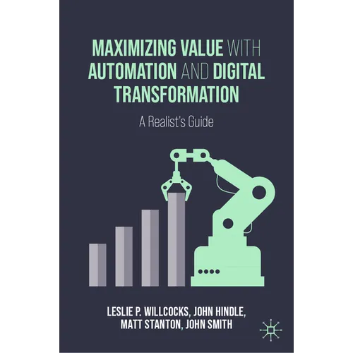 Maximizing Value with Automation and Digital Transformation: A Realist's Guide - Hardcover