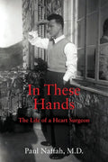 In These Hands: The Life of a Heart Surgeon - Paperback