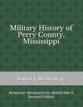 Military History of Perry County, Mississippi: American Revolution to World War II (Second Edition) - Paperback