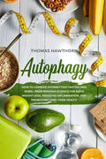 Autophagy: How to Combine Intermittent Fasting and Nobel-Prize Winning Science for Rapid Weight Loss, Reducing Inflammation, and - Paperback