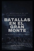 Batallas en el Gran Monte: La importancia de los montes para Dios, y el testimonio del ascenso al Aconcagua - Paperback