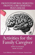 Activities for the Family Caregiver: Frontal Temporal Dementia / Frontal Lobe Dementia / Pick's Disease: How to Engage / How to Live - Paperback