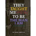 They Taught Me How To Be The Man I Am: Mentors and Mentees - Hardcover