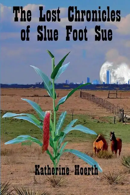 The Lost Chronicles of Slue Foot Sue: And Other Tales of the Legendary - Paperback
