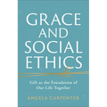 Grace and Social Ethics: Gift as the Foundation of Our Life Together - Paperback