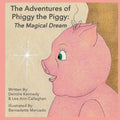 The Adventures of Phiggy the Piggy: The Magical Dream - Paperback