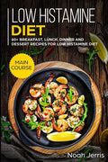 Low Histamine Diet: MAIN COURSE - 60+ Breakfast, Lunch, Dinner and Dessert Recipes for Low Histamine Diet - Paperback