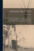 Indian Battles [microform]: With Incidents in the Early History of New England by Rev. Henry White: Containing Thrilling and Stirring Narratives o - Paperback