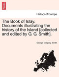 The Book of Islay. Documents illustrating the history of the Island [collected and edited by G. G. Smith]. - Paperback