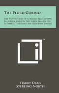 The Pedro Gorino: The Adventures of a Negro Sea Captain in Africa and on the Seven Seas in His Attempts to Found an Ethiopian Empire - Hardcover
