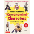 Create Kemonomimi Characters for Cosplay, Anime & Manga: Furries with Realistic Animal Features and Matching Fashions (with Over 600 Illustrations) - Paperback