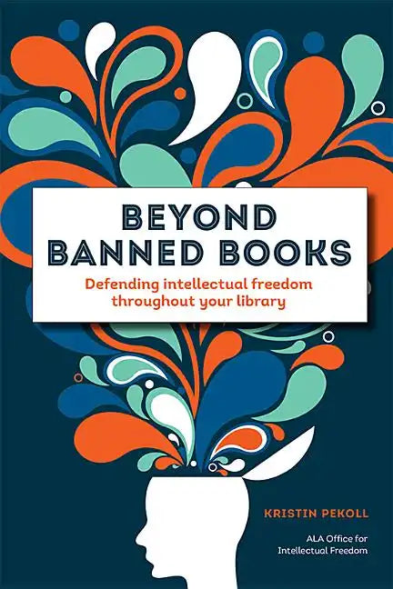 Beyond Banned Books: Defending Intellectual Freedom Throughout Your Library - Paperback