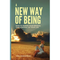 A New Way of Being: How to Rewire Your Brain and Take Control of Your Life - Paperback