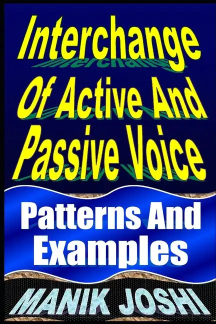 Interchange Of Active And Passive Voice: Patterns And Examples - Paperback