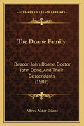 The Doane Family: Deacon John Doane, Doctor John Done, And Their Descendants (1902) - Paperback