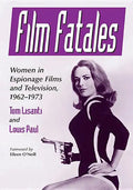 Film Fatales: Women in Espionage Films and Television, 1962-1973 - Paperback