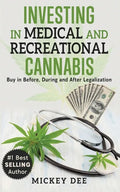 Investing In Medical and Recreational Cannabis: Buy In Before, During and After Legalization - Paperback