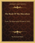 The Book of the Maccabees: From the Apocrypha Printed in 1611 - Paperback