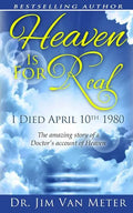 Heaven Is For Real: I Died April 10th 1980: The Amazing Story Of A Doctor's Account Of Heaven - Paperback
