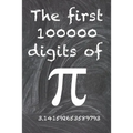 The first 100000 digits of Pi: The most enigmatic irrational number in the world, the number pi. - Paperback