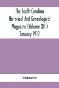 The South Carolina Historical And Genealogical Magazine (Volume Xiii) January 1912 - Paperback