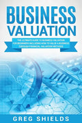 Business Valuation: The Ultimate Guide to Business Valuation for Beginners, Including How to Value a Business Through Financial Valuation Methods - Paperback