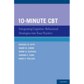 10-Minute CBT: Integrating Cognitive-Behavioral Strategies Into Your Practice - Paperback