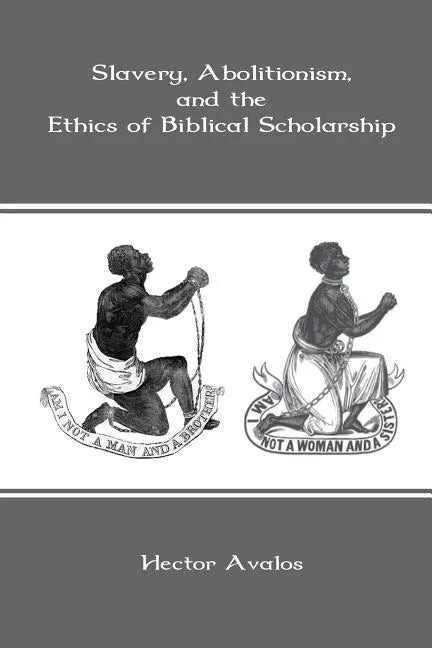 Slavery, Abolitionism, and the Ethics of Biblical Scholarship - Paperback