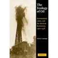 The Ecology of Oil: Environment, Labor, and the Mexican Revolution, 1900 1938 - Paperback